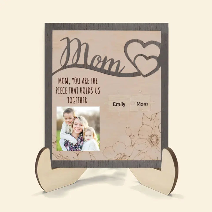 You Are The Piece That Holds Us - Personalized Custom 2-Layer Wooden Plaque - Mother's Day Gift For Family Members, Grandma, Mom