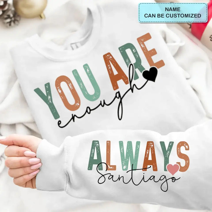 You Are Enough Always - Personalized Custom Sweatshirt - Gift For Bestie, Friends