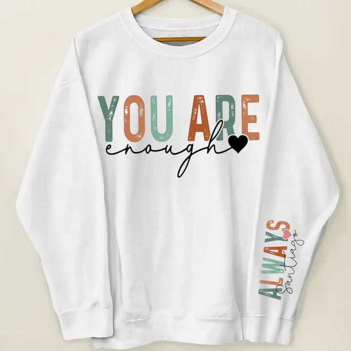 You Are Enough Always - Personalized Custom Sweatshirt - Gift For Bestie, Friends