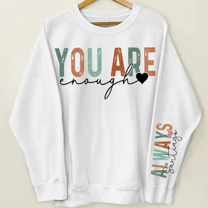 You Are Enough Always - Personalized Custom Sweatshirt - Gift For Bestie, Friends