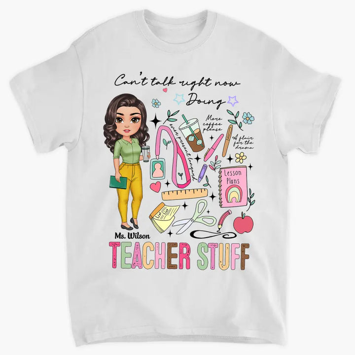 Cant Talk Right Now Doing Teacher Stuff - Personalized Custom T-shirt - Teacher's Day, Appreciation Gift For Teacher