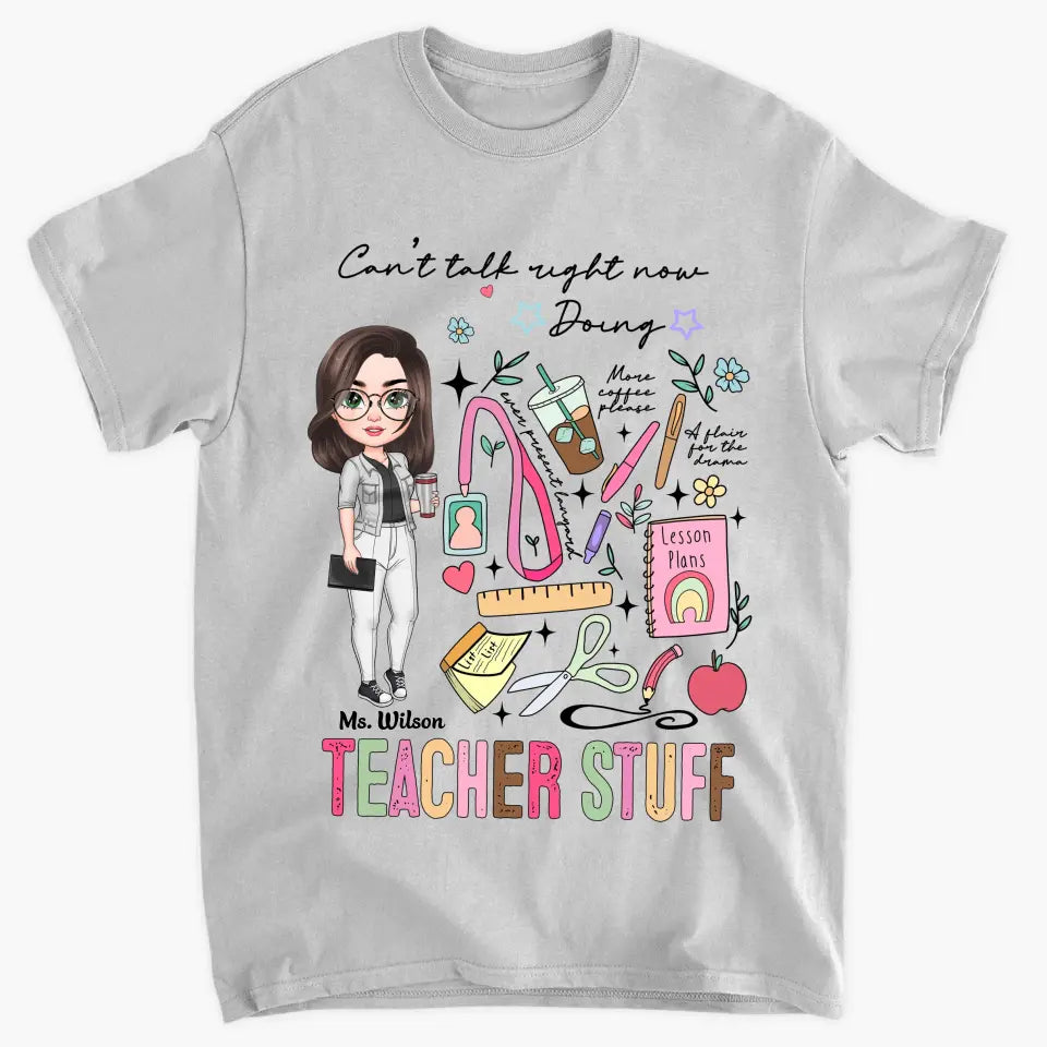 Cant Talk Right Now Doing Teacher Stuff - Personalized Custom T-shirt - Teacher's Day, Appreciation Gift For Teacher