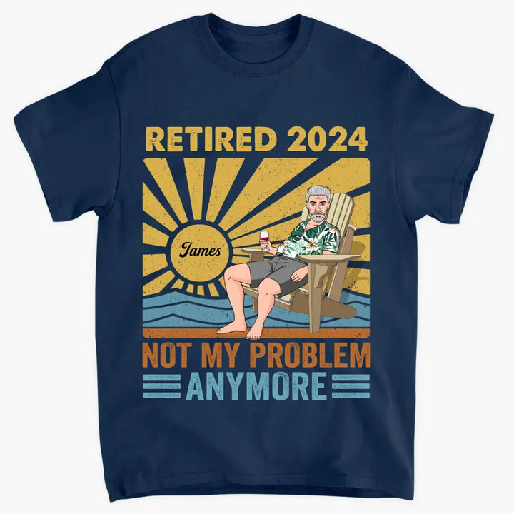 Personalized T-shirt - Retirement, Father's Day, Birthday Gift For Dad, Grandpa - Retired, Not My Problem Anymore