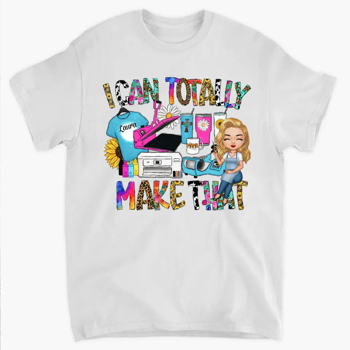 I Can Totally Make That - Personalized Custom T-shirt - Juneteenth, Birthday Gift For Black Woman, Mom, Wife, Sister