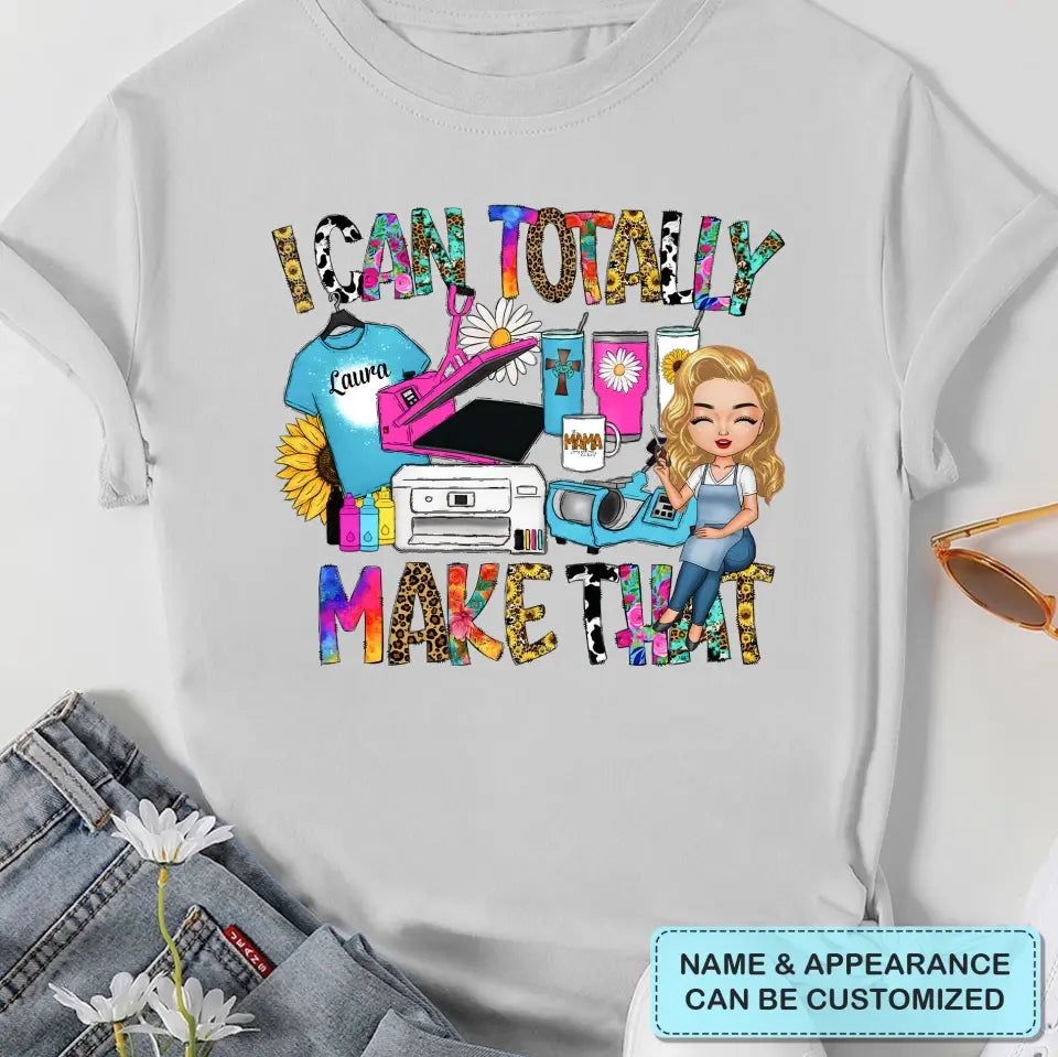 I Can Totally Make That - Personalized Custom T-shirt - Juneteenth, Birthday Gift For Black Woman, Mom, Wife, Sister