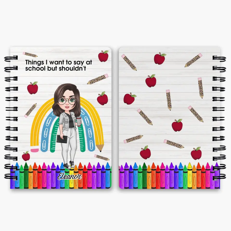 Things I Want To Say At School But I Shouldnt - Personalized Custom Spiral Journal - Teacher's Day, Appreciation Gift For Teacher