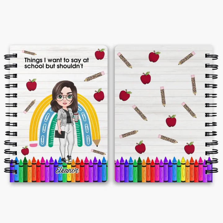 Things I Want To Say At School But I Shouldnt - Personalized Custom Spiral Journal - Teacher's Day, Appreciation Gift For Teacher
