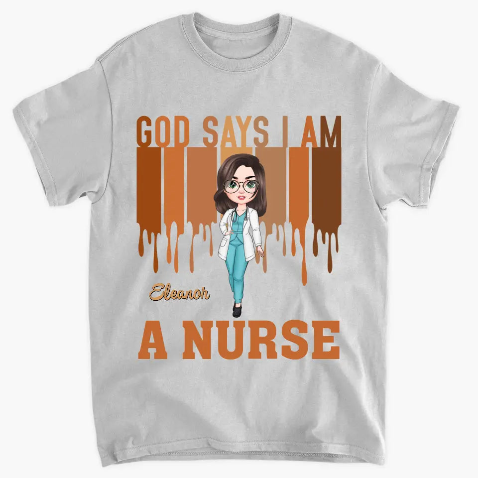 God Says I Am A Nurse - Personalized Custom T-shirt - Appreciation Gift For Nurse