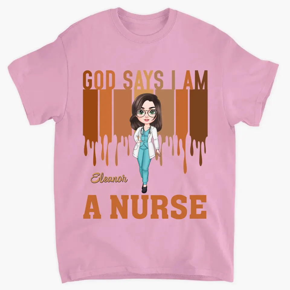 God Says I Am A Nurse - Personalized Custom T-shirt - Appreciation Gift For Nurse