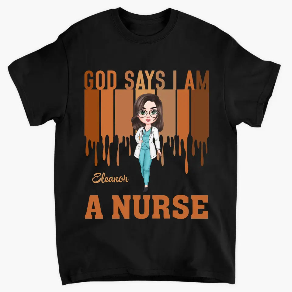 God Says I Am A Nurse - Personalized Custom T-shirt - Appreciation Gift For Nurse
