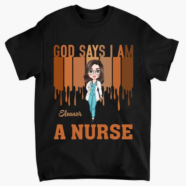 God Says I Am A Nurse - Personalized Custom T-shirt - Appreciation Gift For Nurse