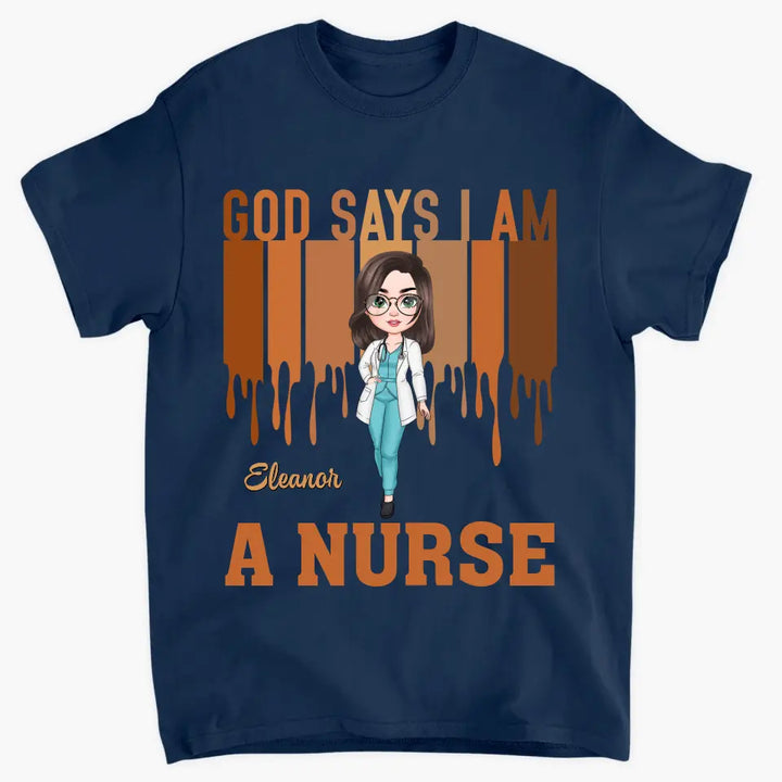 God Says I Am A Nurse - Personalized Custom T-shirt - Appreciation Gift For Nurse