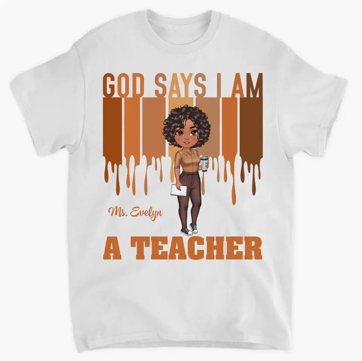 God Says I Am A Teacher - Personalized Custom T-shirt - Teacher's Day, Appreciation Gift For Teacher