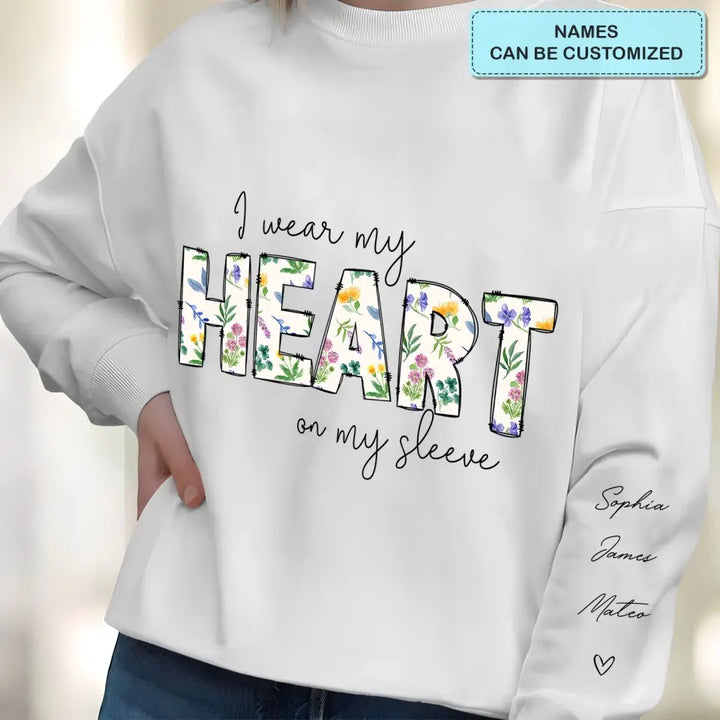 I Wear My Heart On My Sleeves - Personalized Custom Sweatshirt - Gift For Mom, Family Members