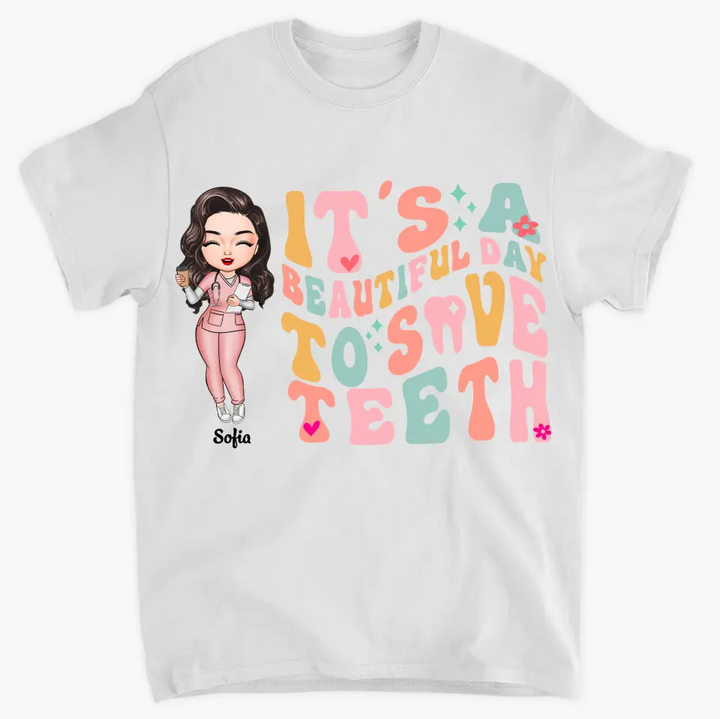 It's A Beautiful Day To Save Teeth - Personalized Custom T-shirt - Nurse's Day Gift For Nurses