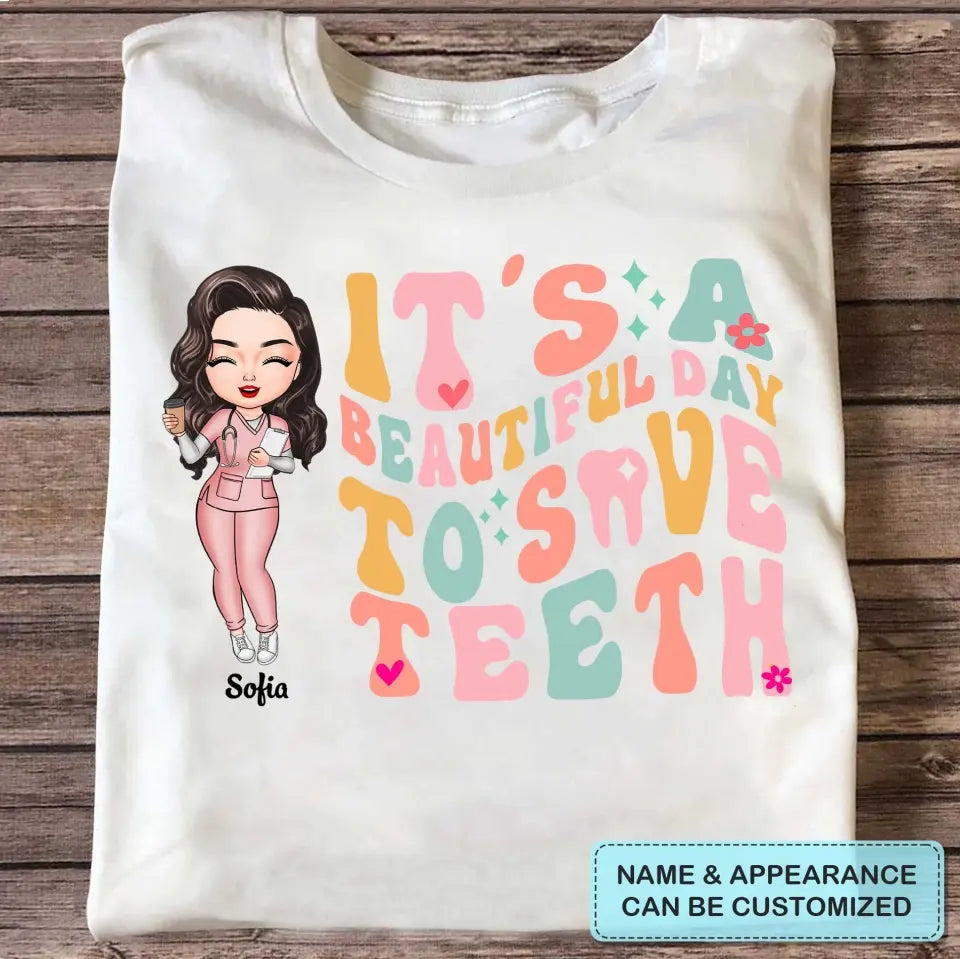 It's A Beautiful Day To Save Teeth - Personalized Custom T-shirt - Nurse's Day Gift For Nurses