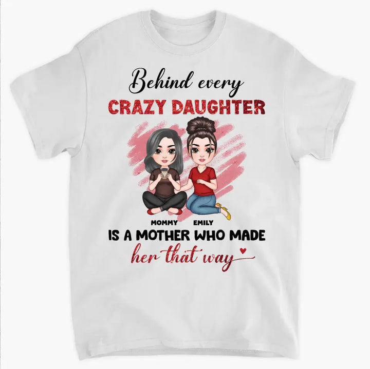 Behind Every Crazy Daughter Is A Mother - Personalized Custom T-shirt - Mother's Day Gift For Grandma, Family Members