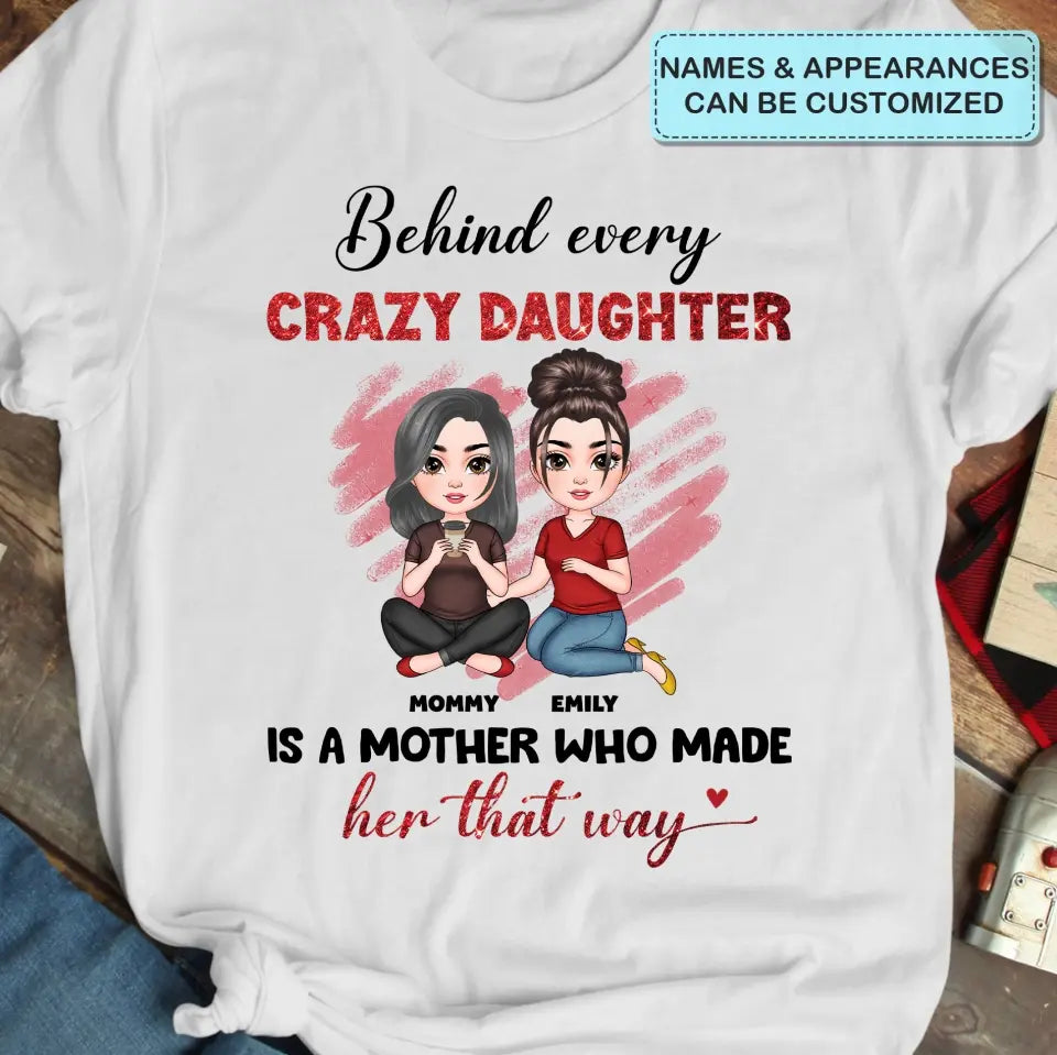 Behind Every Crazy Daughter Is A Mother - Personalized Custom T-shirt - Mother's Day Gift For Grandma, Family Members