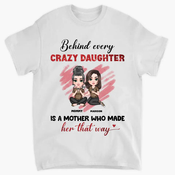 Behind Every Crazy Daughter Is A Mother - Personalized Custom T-shirt - Mother's Day Gift For Grandma, Family Members