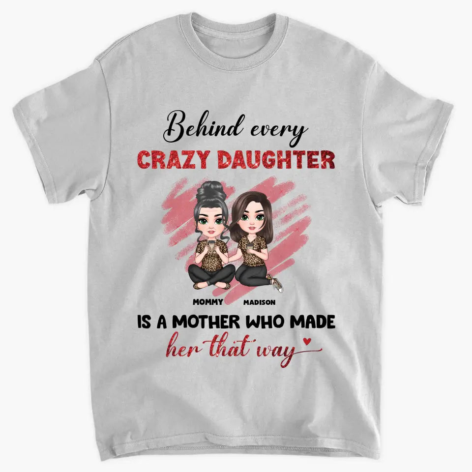 Behind Every Crazy Daughter Is A Mother - Personalized Custom T-shirt - Mother's Day Gift For Grandma, Family Members