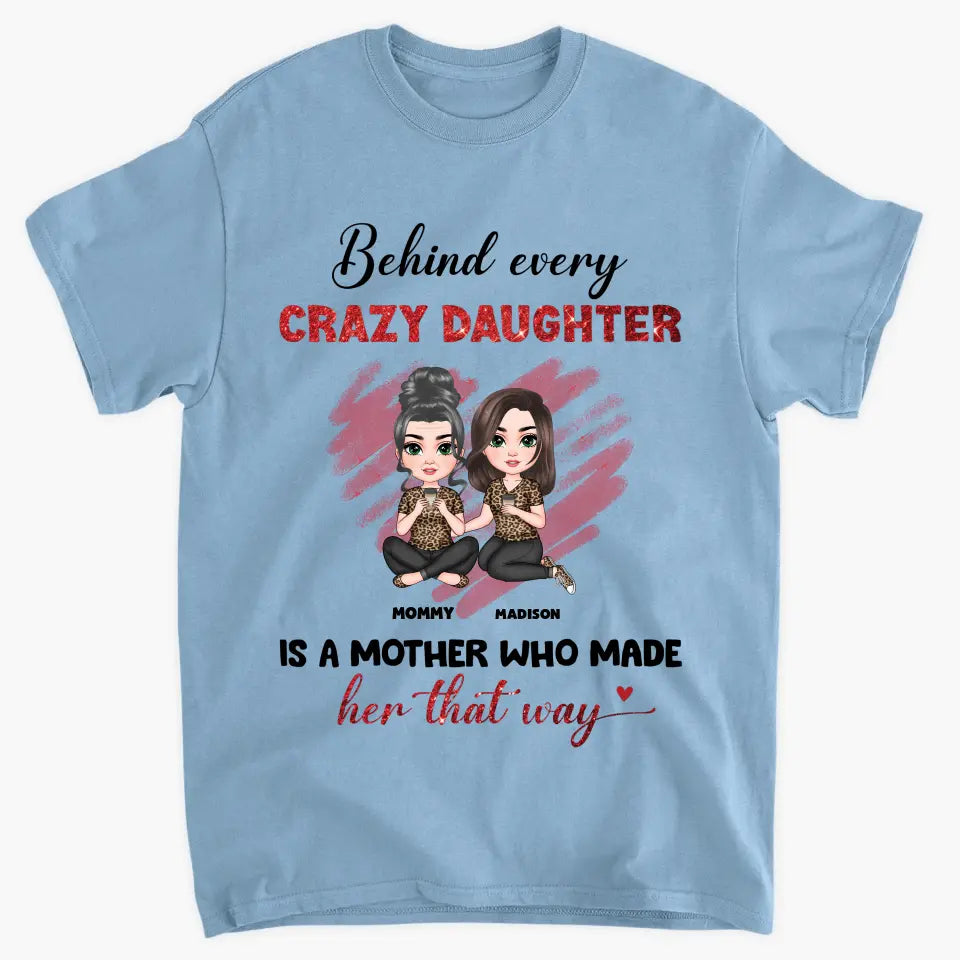 Behind Every Crazy Daughter Is A Mother - Personalized Custom T-shirt - Mother's Day Gift For Grandma, Family Members