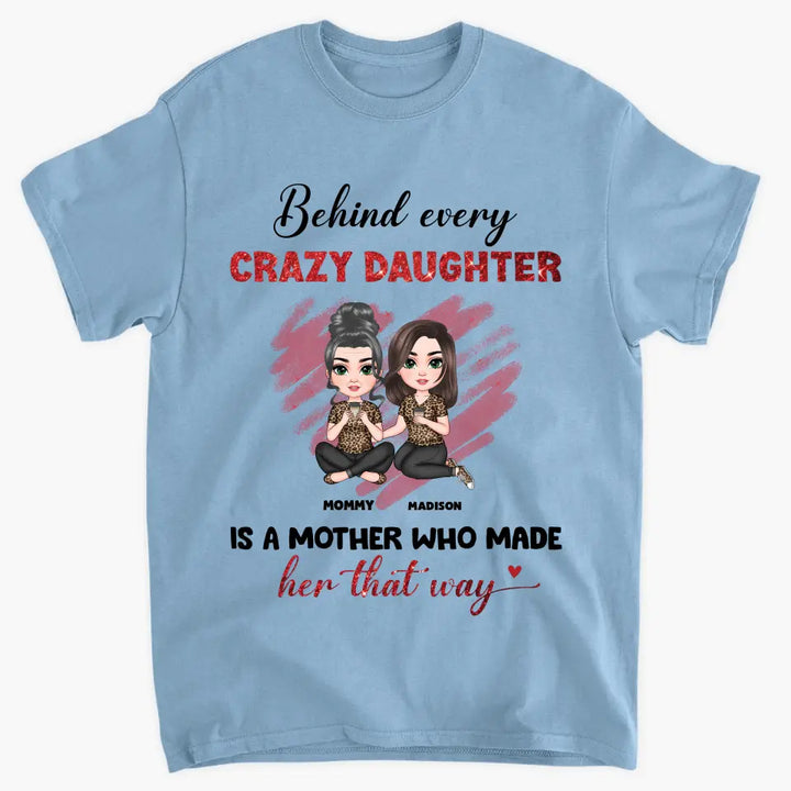Behind Every Crazy Daughter Is A Mother - Personalized Custom T-shirt - Mother's Day Gift For Grandma, Family Members
