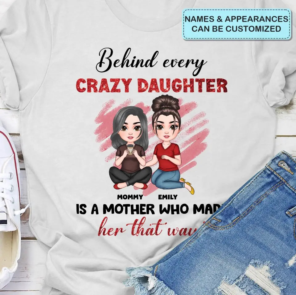 Behind Every Crazy Daughter Is A Mother - Personalized Custom T-shirt - Mother's Day Gift For Grandma, Family Members