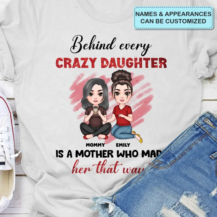 Behind Every Crazy Daughter Is A Mother - Personalized Custom T-shirt - Mother's Day Gift For Grandma, Family Members