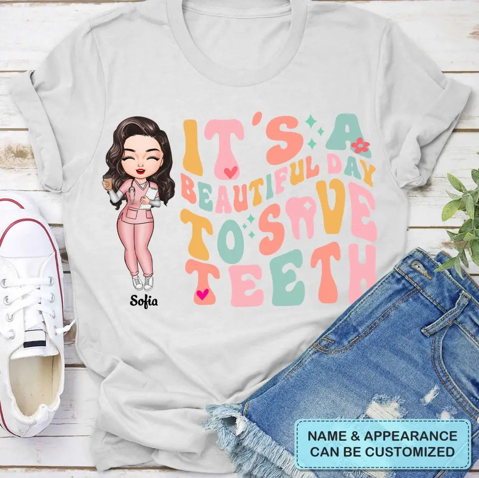 It's A Beautiful Day To Save Teeth - Personalized Custom T-shirt - Nurse's Day Gift For Nurses