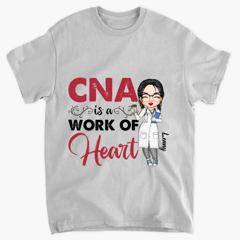 CNA Is A Work Of Heart - Personalized Custom T-shirt - Nurse's Day, Appreciation Gift For Nurse