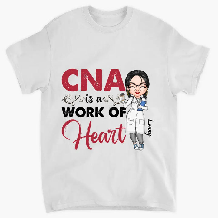 CNA Is A Work Of Heart - Personalized Custom T-shirt - Nurse's Day, Appreciation Gift For Nurse