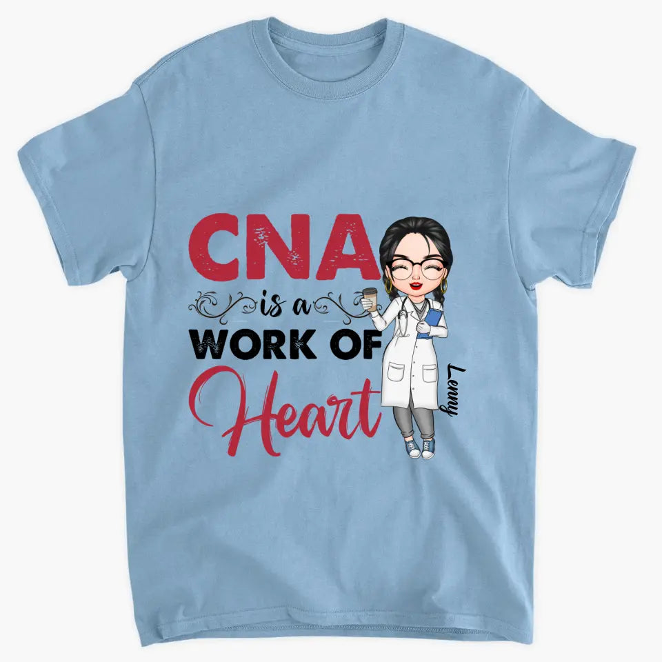 CNA Is A Work Of Heart - Personalized Custom T-shirt - Nurse's Day, Appreciation Gift For Nurse
