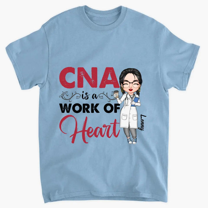CNA Is A Work Of Heart - Personalized Custom T-shirt - Nurse's Day, Appreciation Gift For Nurse