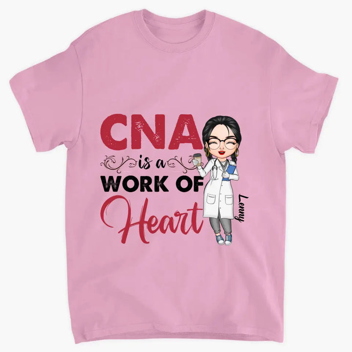 CNA Is A Work Of Heart - Personalized Custom T-shirt - Nurse's Day, Appreciation Gift For Nurse