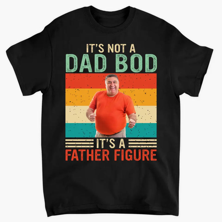 Its Not Dad Bob Its Father Figure -  Personalized Custom T-shirt - Father's Day Gift For Dad