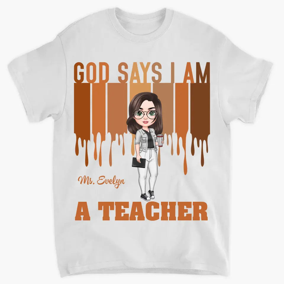 God Says I Am A Teacher - Personalized Custom T-shirt - Teacher's Day, Appreciation Gift For Teacher