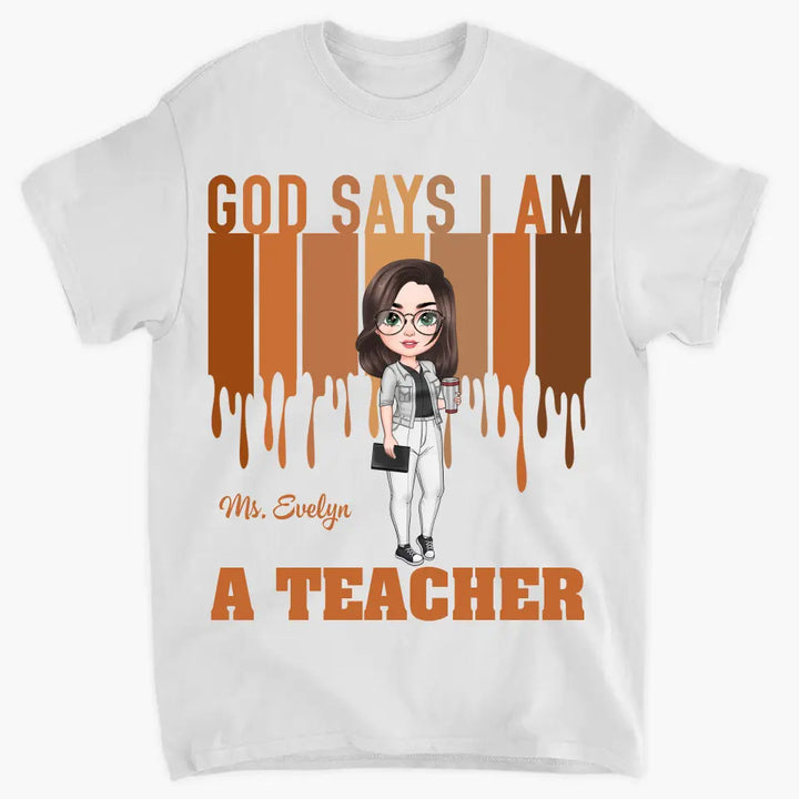 God Says I Am A Teacher - Personalized Custom T-shirt - Teacher's Day, Appreciation Gift For Teacher