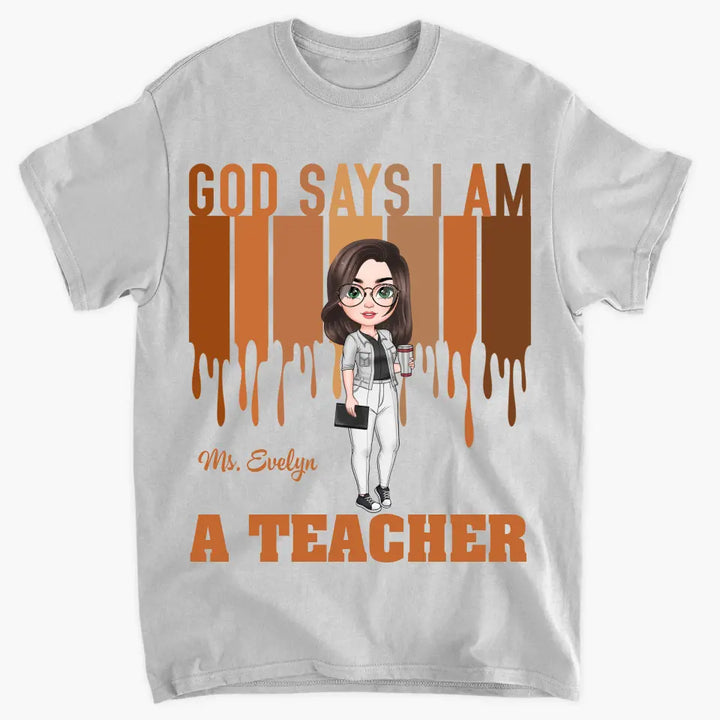 God Says I Am A Teacher - Personalized Custom T-shirt - Teacher's Day, Appreciation Gift For Teacher