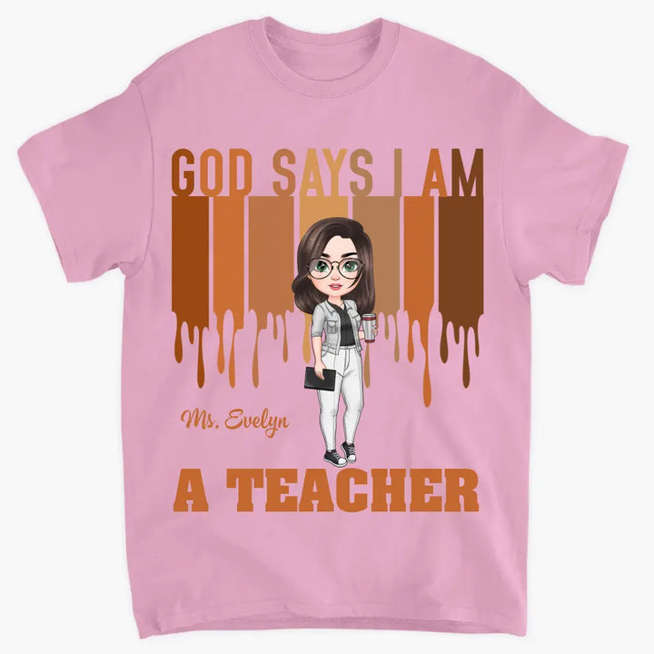 God Says I Am A Teacher - Personalized Custom T-shirt - Teacher's Day, Appreciation Gift For Teacher