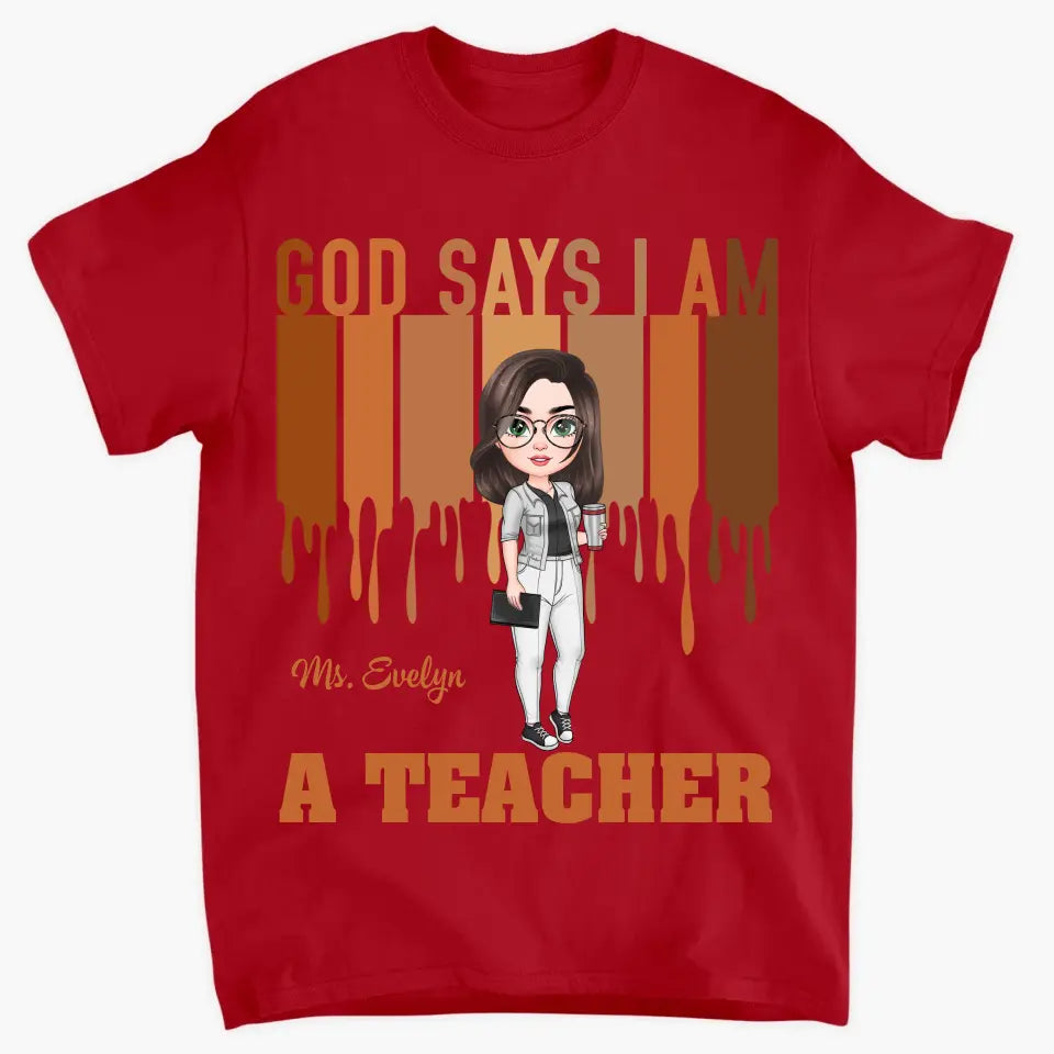 God Says I Am A Teacher - Personalized Custom T-shirt - Teacher's Day, Appreciation Gift For Teacher