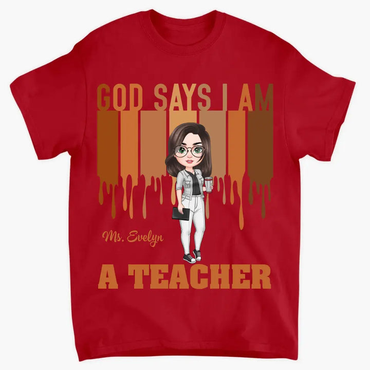 God Says I Am A Teacher - Personalized Custom T-shirt - Teacher's Day, Appreciation Gift For Teacher