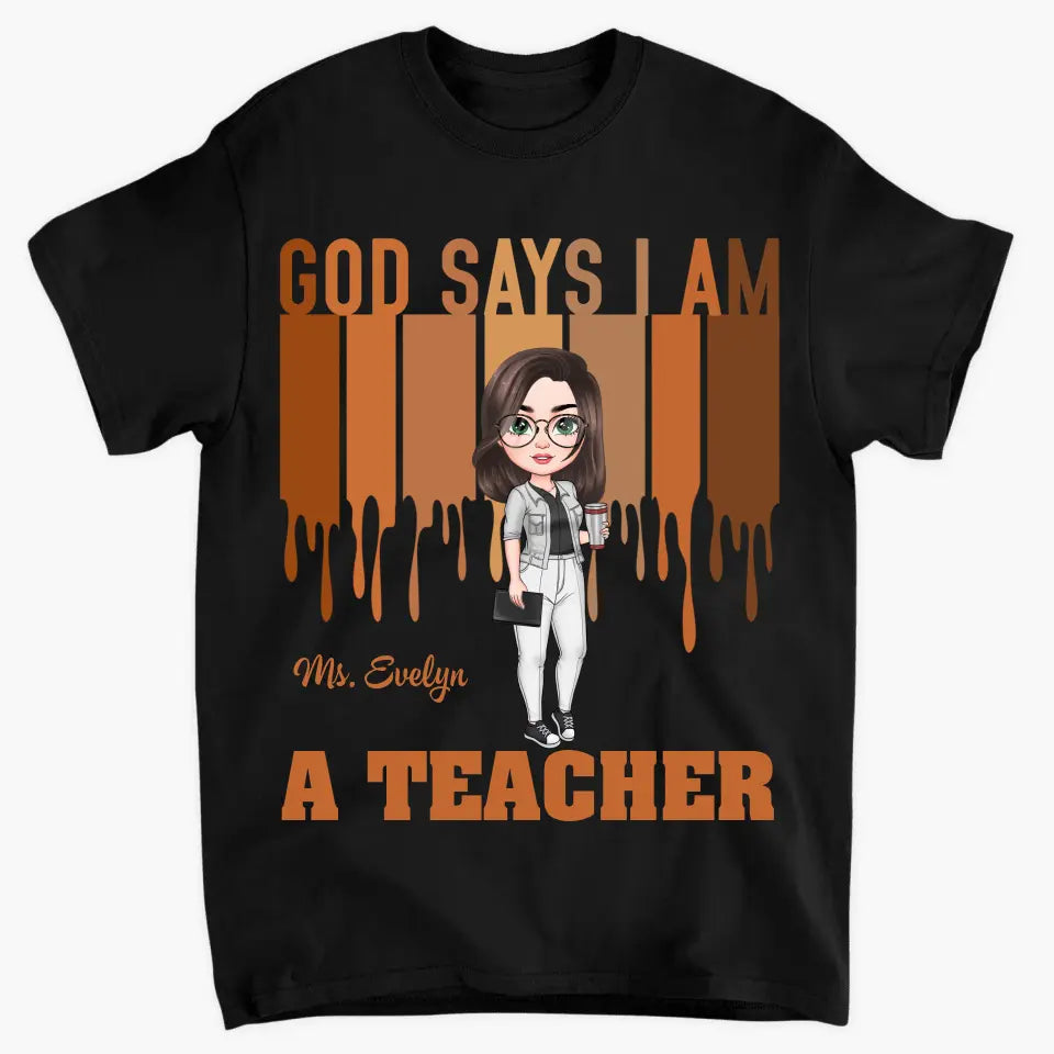 God Says I Am A Teacher - Personalized Custom T-shirt - Teacher's Day, Appreciation Gift For Teacher