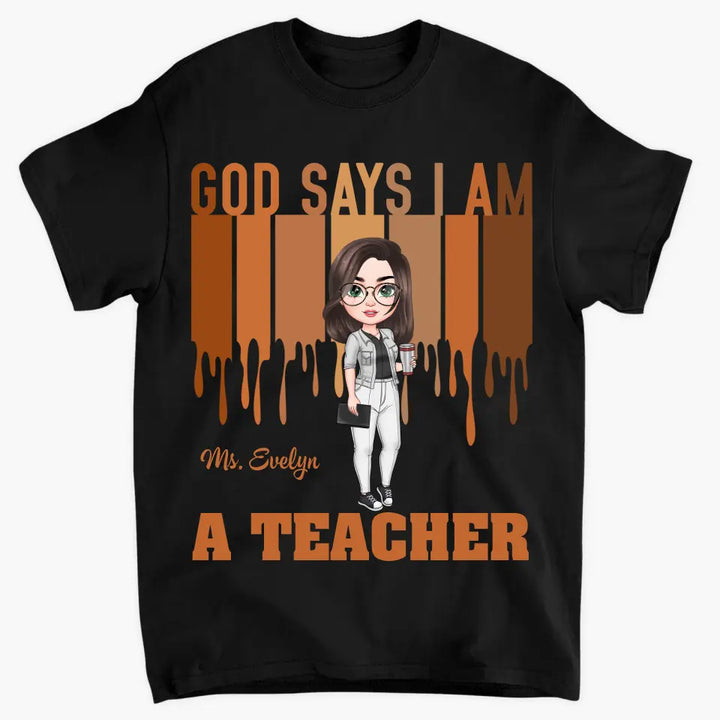 God Says I Am A Teacher - Personalized Custom T-shirt - Teacher's Day, Appreciation Gift For Teacher