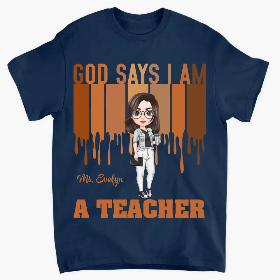 God Says I Am A Teacher - Personalized Custom T-shirt - Teacher's Day, Appreciation Gift For Teacher