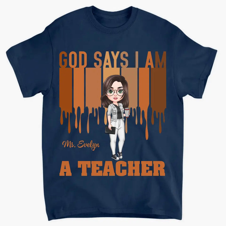 God Says I Am A Teacher - Personalized Custom T-shirt - Teacher's Day, Appreciation Gift For Teacher