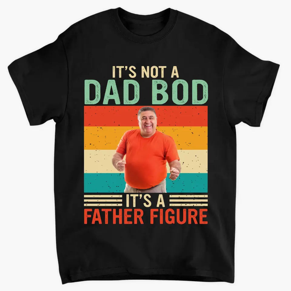 Its Not Dad Bob Its Father Figure -  Personalized Custom T-shirt - Father's Day Gift For Dad