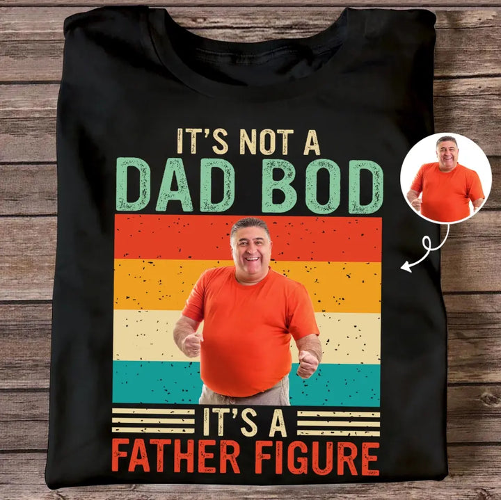 Its Not Dad Bob Its Father Figure -  Personalized Custom T-shirt - Father's Day Gift For Dad