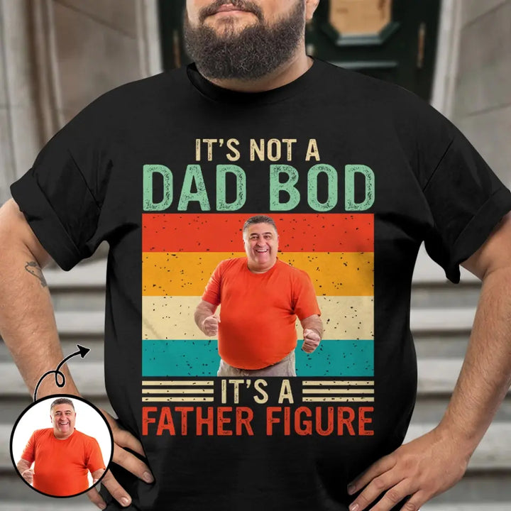 Its Not Dad Bob Its Father Figure -  Personalized Custom T-shirt - Father's Day Gift For Dad