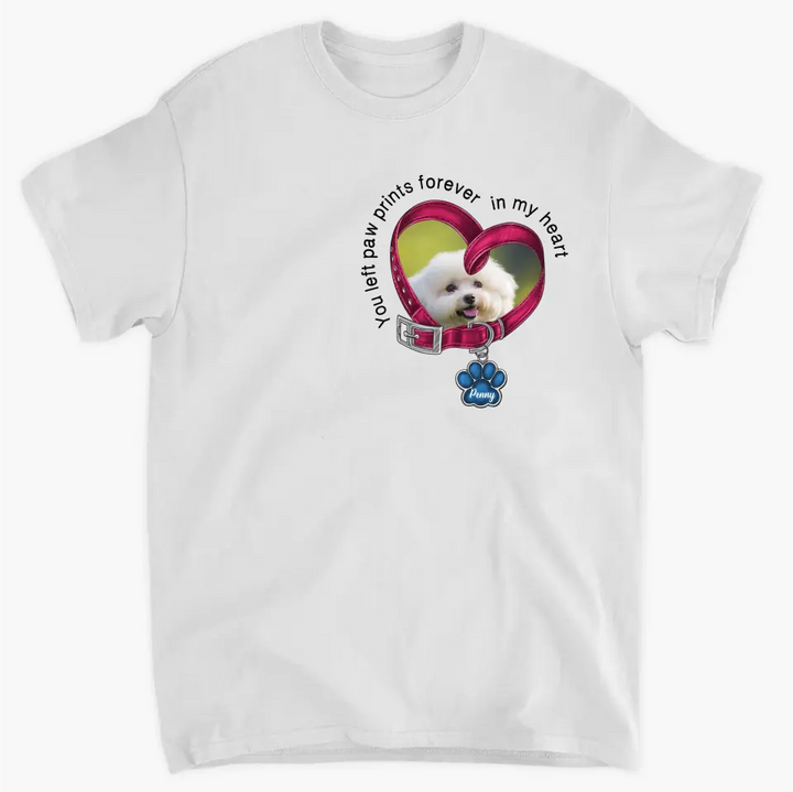 You Left Paw Prints Forever In My Heart - Personalized Custom T-Shirt - Memorial Gift