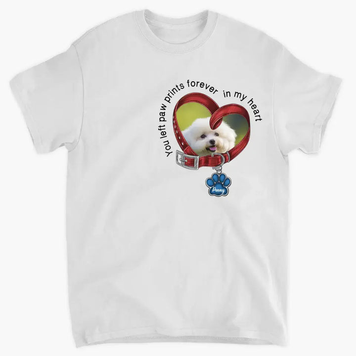 You Left Paw Prints Forever In My Heart - Personalized Custom T-Shirt - Memorial Gift